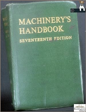 Machinery's Handbook Seventeenth Edition: A Reference Book for the Mechanical Engineer, Draftsman...