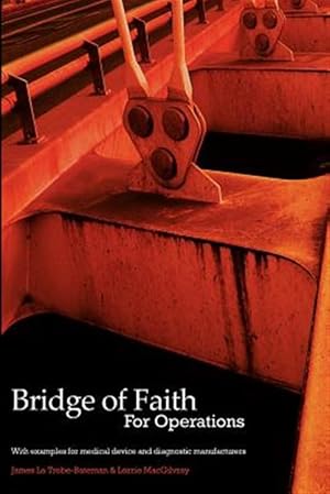 Seller image for Bridge of Faith for Operations With Examples for Medical Device And Diagnostic Manufacturers for sale by GreatBookPrices