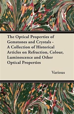 Imagen del vendedor de The Optical Properties of Gemstones and Crystals - A Collection of Historical Articles on Refraction, Colour, Luminescence and Other Optical Propertie a la venta por GreatBookPrices