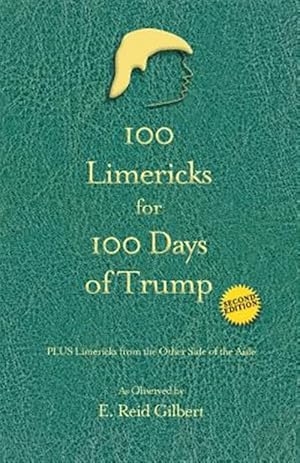Imagen del vendedor de 100 Limericks for 100 Days of Trump: With Limericks from the Other Side of the Aisle a la venta por GreatBookPrices