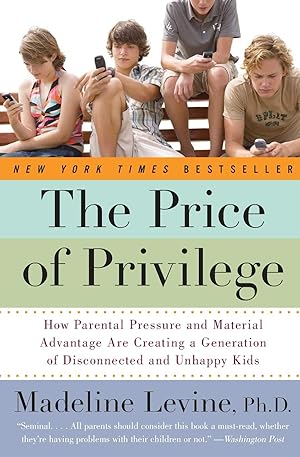 Immagine del venditore per The Price of Privilege: How Parental Pressure and Material Advantage Are Creating a Generation of Disconnected and Unhappy Kids venduto da ICTBooks