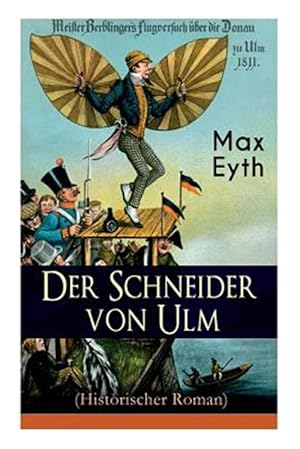 Seller image for Der Schneider Von Ulm (Historischer Roman) : Die Geschichte Des Deutschen Flugpioniers, Erfinder Des H Ngegleiters -Language: german for sale by GreatBookPrices