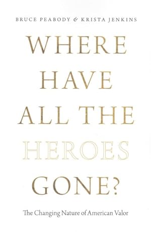 Immagine del venditore per Where Have All the Heroes Gone? : The Changing Nature of American Valor venduto da GreatBookPrices