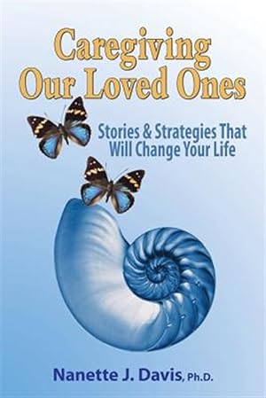 Seller image for Caregiving Our Loved Ones: Stories and Strategies That Will Change Your Life for sale by GreatBookPrices