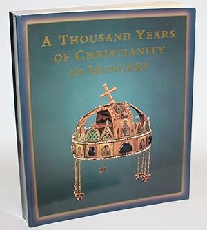 Imagen del vendedor de A Thousand Years of Christianity in Hungary. Hungariae Christianae Millennium. a la venta por Antiquariat Gallus / Dr. P. Adelsberger