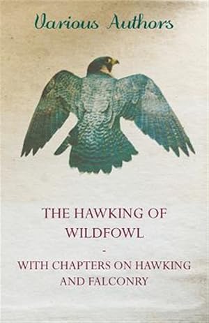 Seller image for The Hawking of Wildfowl - With Chapters on Hawking and Falconry for sale by GreatBookPrices