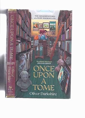 Imagen del vendedor de Once Upon a Tome: The Misadventures of a Rare Bookseller -by Oliver Darkshire ( Bookseller Memoir / Sotheran's Rare Books, London, England ) a la venta por Leonard Shoup