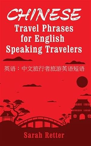 Bild des Verkufers fr Chinese Travel Phrases for English Speaking Travelers : The Most Useful 1.000 Phrases to Get Around When Traveling in China zum Verkauf von GreatBookPrices