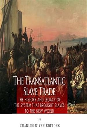 Seller image for Transatlantic Slave Trade : The History and Legacy of the System That Brought Slaves to the New World for sale by GreatBookPrices