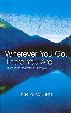 Seller image for Wherever You Go, There You Are: Mindfulness meditation for everyday life for sale by WeBuyBooks