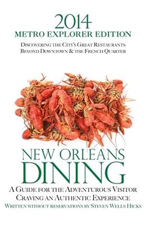 Imagen del vendedor de 2014 New Orleans Dining Metro Explorer Edition : A Guide for the Hungry Visitor Craving an Authentic Experience a la venta por GreatBookPrices