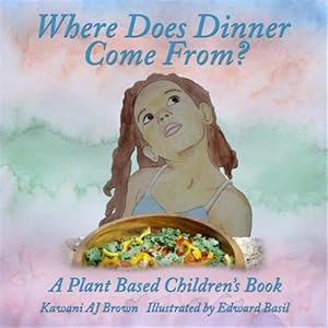 Imagen del vendedor de Where Does Dinner Come From?: A Plant Based Children's Book a la venta por GreatBookPrices