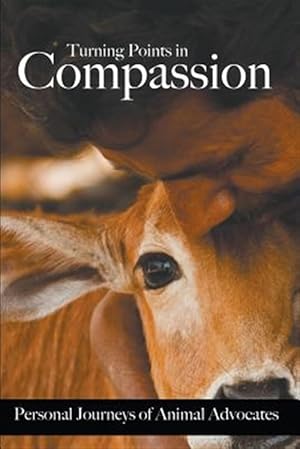 Bild des Verkufers fr Turning Points in Compassion: Personal Journeys of Animal Advocates zum Verkauf von GreatBookPrices