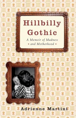 Seller image for Hillbilly Gothic : A Memoir of Madness and Motherhood for sale by GreatBookPrices