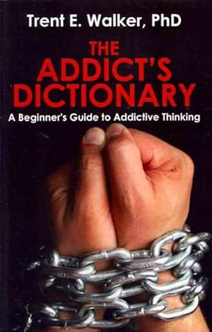 Seller image for Addict's Dictionary : A Beginner's Guide to Addictive Thinking for sale by GreatBookPrices