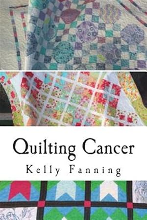 Bild des Verkufers fr Quilting Cancer : Seeking Solace While Quilting Blocks and Fighting Cancer zum Verkauf von GreatBookPrices