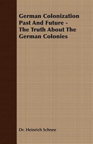 Immagine del venditore per German Colonization Past and Future : The Truth About the German Colonies venduto da GreatBookPrices