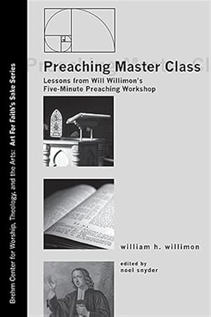 Imagen del vendedor de Preaching Master Class : Lessons from Will Willimon's Five-minute Preaching Workshop a la venta por GreatBookPrices