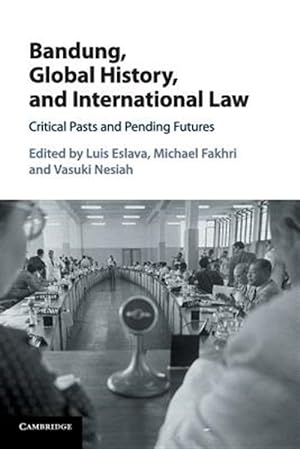 Seller image for Bandung, Global History, and International Law : Critical Pasts and Pending Futures for sale by GreatBookPrices