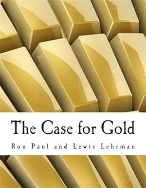 Bild des Verkufers fr Case for Gold : A Minority Report of the U.s. Gold Commission zum Verkauf von GreatBookPrices