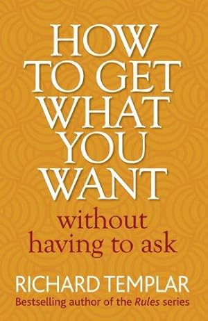 Seller image for How to Get What You Want Without Having To Ask for sale by WeBuyBooks