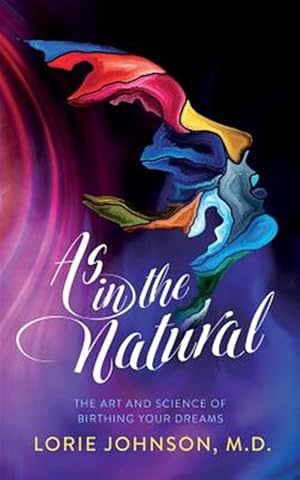 Imagen del vendedor de As in the Natural: The Art and Science of Birthing Your Dream a la venta por GreatBookPrices