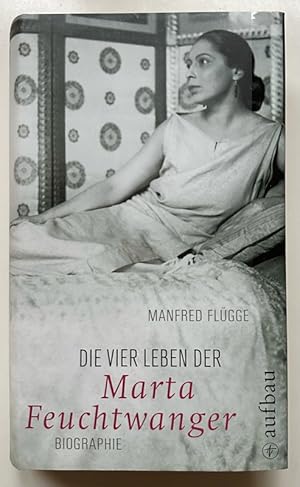 Die vier Leben der Marta Feuchtwanger. Biographie.