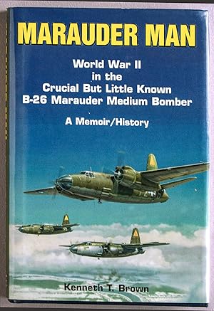 Seller image for Marauder Man: World War II in the Crucial but Little Known B-26 Marauder Medium Bomber : A Memoir/History for sale by longhornbooks173@gmail.com