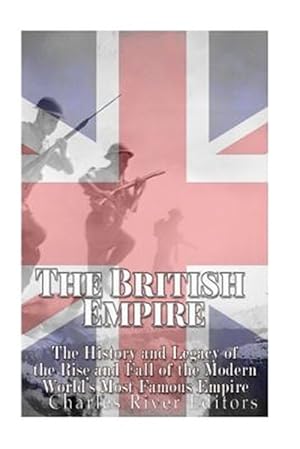 Seller image for British Empire : The History and Legacy of the Rise and Fall of the Modern World?s Most Famous Empire for sale by GreatBookPrices