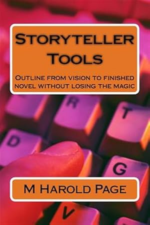 Image du vendeur pour Storyteller Tools : Outline from Vision to Finished Novel Without Losing the Magic mis en vente par GreatBookPrices