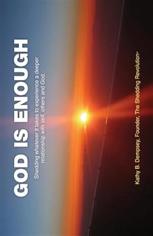 Imagen del vendedor de God Is Enough: Shedding Whatever It Takes to Experience a Deeper Relationship with Self, Others and God. a la venta por GreatBookPrices