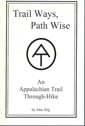 Trail Ways, Path Wise: An Appalachian Trail Through-walk * Signed *