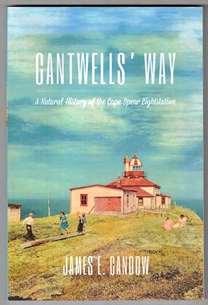 Cantwells Way A Natural History of the Cape Spear Lightstation