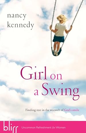 Immagine del venditore per Girl on a Swing : Finding Rest in the Warmth of God's Smile venduto da GreatBookPrices