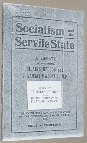 Seller image for Socialism and the Servile State. A debate between Messrs. Hilaire Belloc and J Ramsay MacDonald, M.P. for sale by Nigel Smith Books