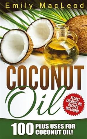 Bild des Verkufers fr Coconut Oil : 100 Plus Uses for Coconut Oil! zum Verkauf von GreatBookPrices