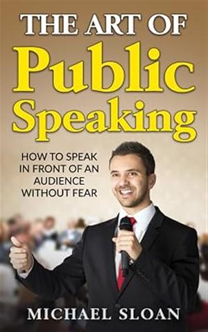 Image du vendeur pour Art of Public Speaking : How to Speak in Front of an Audience Without Fear mis en vente par GreatBookPrices