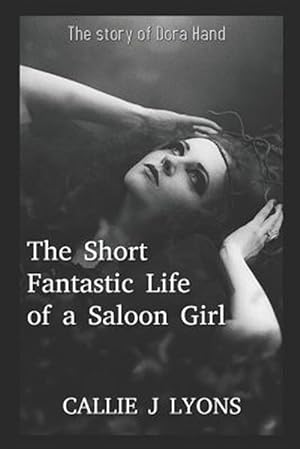 Seller image for The Short, Fantastic Life of a Saloon Girl: The Story of Dora Hand for sale by GreatBookPrices
