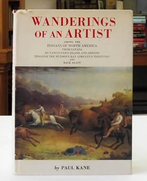 Wanderings of an Artist among the Indians of North America from Canada to Vancouver's Island and ...