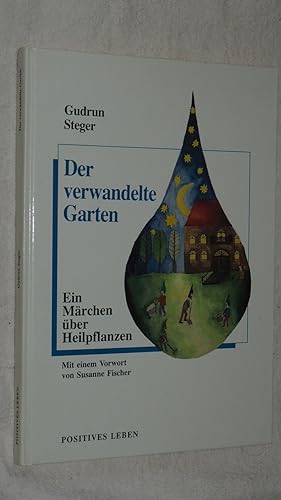 Der verwandelte Garten : Märchen über Heilpflanzen. Hrsg.: Vinzenz Mansmann. Ill. von Heike Baum.