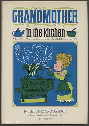 Grandmother in the kitchen : A Cook's Tour of American Household Recipes from Early 1800s to Late...