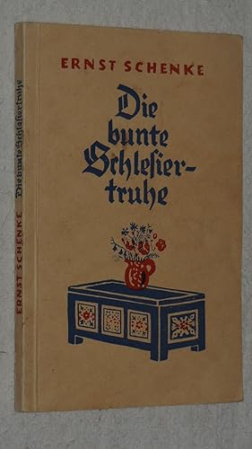 Die bunte Schlesiertruhe. Ein Lese-, Spiel und Vortragsbüchlein (signiert von Ernst Schenke).