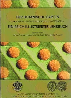 Der Botanische Garten der Martin-Luther-Universität Halle-Wittenberg : ein reich illustriertes Le...