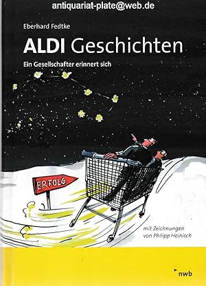 ALDI-Geschichten. Ein Gesellschafter erinnert sich. von Eberhard Fedtke. Mit Zeichnungen von Phil...