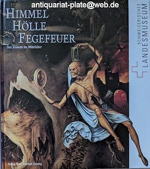 Himmel, Hölle, Fegefeuer. Das Jenseits im Mittelalter. Eine Ausstellung des Schweizerischen Lande...
