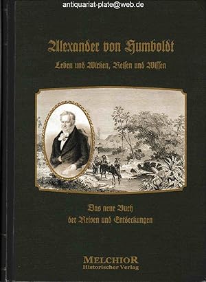 Alexander von Humboldt's Leben und Wirken, Reisen und Wissen. Ein biographisches Denkmal. Das neu...
