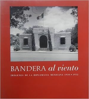 Bandera al viento: Imagenes de la diplomacia Mexicana, 1930-1952