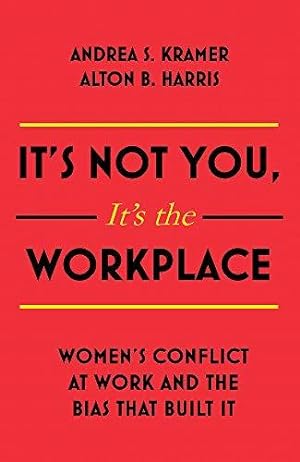 Bild des Verkufers fr It's Not You, It's the Workplace: Women's Conflict at Work and the Bias that Built it zum Verkauf von WeBuyBooks