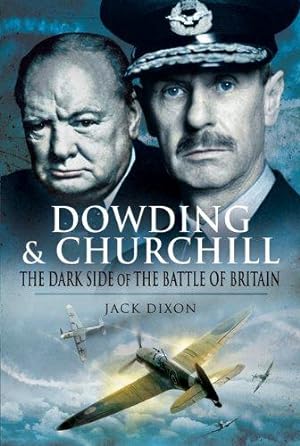 Seller image for Dowding and Churchill: The Dark Side of the Battle of Britain for sale by WeBuyBooks