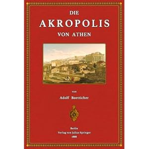 Bild des Verkufers fr Die Akropolis von Athen nach den Berichten der Alten und den neusten Erforschungen zum Verkauf von Versandantiquariat Nussbaum